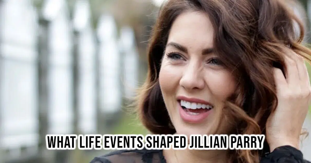 What Life Events Shaped Jillian Parry